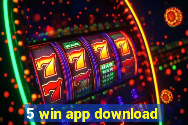 5 win app download